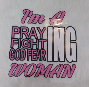 Heat Vinyl Transfers ( I'm A Pray/Fight/God fearing Woman )